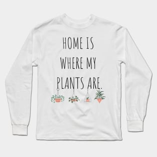 Home is Where My Plants Are Long Sleeve T-Shirt